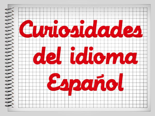 Las curiosidades más llamativas de la lengua española