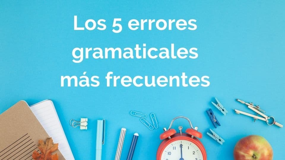 🎯 Los 5 errores gramaticales que arruinan tu español (Y cómo solucionarlos)